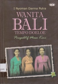 Wanita Bali tempo doeloe : perspektif masa kini