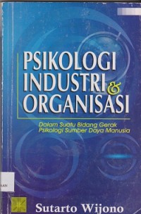 Psikologi industri & organisasi : dalam suatu bidang gerak psikologi sumber daya manusia
