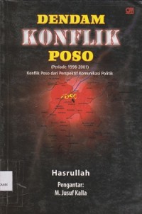 Dendam konflik Poso (periode) 19982001) : konflik Poso dari perspektif komunikasi politik