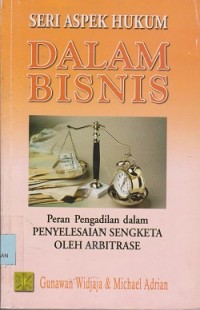 Seri aspek hukum dalam bisnis : peran pengadilan dalam penyelesaian sengketa oleh arbitrase
