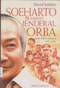 Soeharto & barisan jenderal orba : rezim militer Indonesia 1975-1983