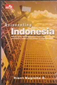 Reinventing Indonesia : menata ulang manajemen pemerintahan untuk membangun indonesia dengan keunggulan global