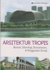Arsitektur tropis : bentuk, teknologi, kenyamanan, & penggunaan energi
