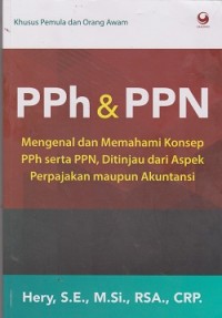 PPh & PPN : mengenal dan memahami konsep pph serta ppn, ditinjau dari aspek perpajakan maupun akuntansi