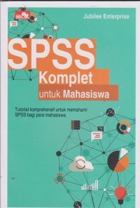 SPSS komplet untuk mahasiswa : tutorial komprehensif untuk memahami SPSS bagi para mahasiswa