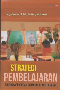 Strategi pembelajaran : dilengkapi dengan 65 model pembelajaran