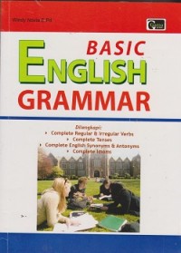 Basic english grammar : dilengkapi complete regular & irregular verbs, complete tenses, complete english synonim & antonyms, complete idioms
