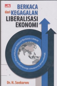 Berkaca dari kegagalan liberalisasi ekonomi : memperkuat komitmen membangun pertumbuhan inklusif berbasis UMKM