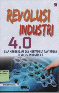 Revolusi industri 4.0 : siap menghadapi dan menyambut tantangan revolusi industri 4.0