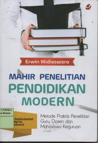Mahir penelitian pendidikan modern : metode praktis penelitian guru, dosen dan mahasiswa keguruan