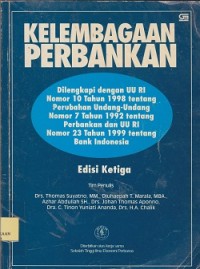 Kelembagaan perbankan : dilengkapi UU RI No.10 Th 1998 tentang perubahan Undang-Undang Nomor 7 tahun 1982 tentang perbankan UU RI Nomor 23 tahun 1999 tentang Bank Indonesia