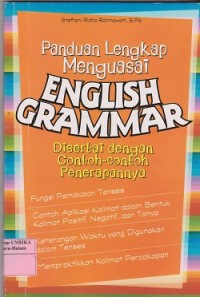Panduan lengkap menguasai english grammar : disertai dengan contoh-contoh penerapannya