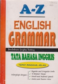 A-Z english grammar : pembahasan lengkap tentang tata bahas Inggris tepat, ringkas, jelas