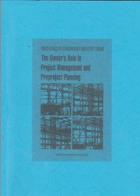 The owner's role in project management and preproject planning : proceedings of government/industry forum