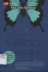 Life balance ways : jalan-jalan keseimbangan untuk hidup lebih bermakna dan mulia