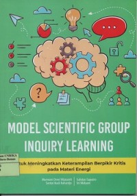 Model scientific group inquiry learning : untuk meningkatkan keterampilan berpikir kritis pada materi energi