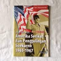 Amerika Serikat Dan Penggulingan Soekarno 1965-1967