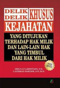 Delik-DElik Khusus Kejahatan yang Ditujukan Terhadap Hak Milik dan Laian-Lain Hak Yang Timbul dari hak Milik