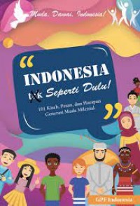 Ondonesia (Tak) Seperti Dulu: 101 Kisah, Pesan, dan Harapan Generasi Muda Milenial.