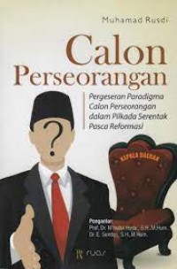 Calon Perseorangan: Pergeseran Paradigma Calon Perseorangan dalam Pilkada Serentak Pasca Reformasi