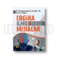 Logika Ilmu Menalar: Dasar-dasar Berpikir Tertib, Logis, Kritis, Analitis, dan Dialektis