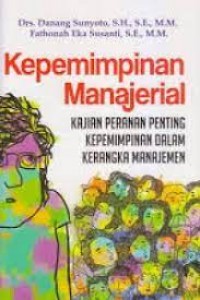 Kepemimpinan Manjerial: Kajian Peranan Penting Kepemimpinan dalm Kerangka Manajemen