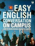 Easy English Conversation On Campus: Lancar Bicara Bahasa Inggris di Kampus