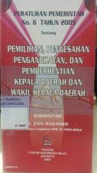 Peraturan Pemerintah No.6 Tahun 2005 TentangPemilihan, Pengesahan Pengangkatan, dan Pemberhentian Kepala Daerah dan wakil Kepala Daerah