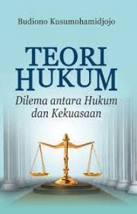 Teori Hukum: Dilema Antara Hukum dan Kekuasaan