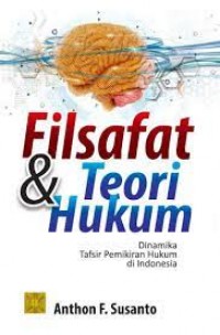 Filsafat dan Teori Hukum: Dinamika Tafsir Pemikiran Hukum di Indonesia