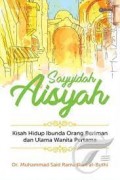 Sayyidah Aisyah: Kisah Hidup Ibunda Orang Beriman dan Ulama Wanita Pertama