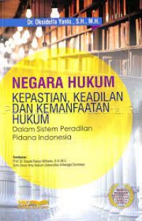 Negara Hukum: Kepastian Keadilan dan Kemanfaatan Hukum dalam Sistem Peradilan Pidana Indonesia