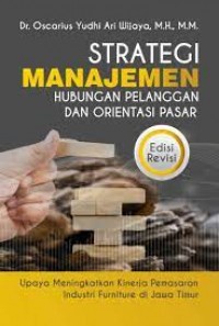 Strategi Manajmen Huubungan Pelanggan dan Orientasi Pasar: Upaya Meningkatkan Kinerja Pemasaran Industri Furnitur di Jawa Timur