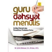 Guru Dahsyat Menulis: Artikel Ilmiah dan penelitian Tindakan Kelas