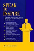 Speak To Inspire: Kiat Sukses Berbicara Secara Inspiratif di Hadapan Orang Banyak Kapan Pun dan di Mana Pun