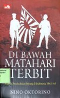 Di Bawah Matahari Terbit: Sejarah Pendudukan Jepang Di Indonesia 1941-45