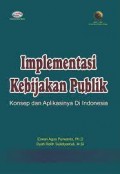 Implementasi kebijakan publik: konsep dan aplikasinya di Indonesia