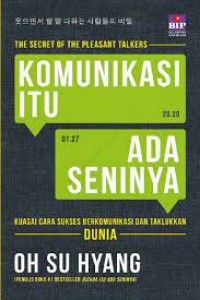 Komunikasi Itu Ada Seninya: Kuasai Cara Sukses Berkomunikasi Dan Taklukkan Dunia