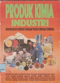 Produk kimia industri : berirasasta membuat berbagai produk bernilai komersial