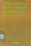 Aspek hukum pasar modal di Indonesia [konsep dan kasus]