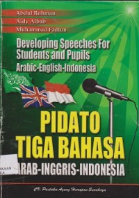 Pidato tiga bahasa Arab-Inggris-Indonesia : developing speeches for student and pupils Arabics-English-Indonesia