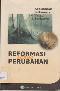 Kehutanan Indonesia pascaSoeharto reformasi tanpa perubahan