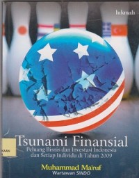 Tsunami finansial : peluang bisnis dan investasi Indonesia dan setiap individu di tahun 2009