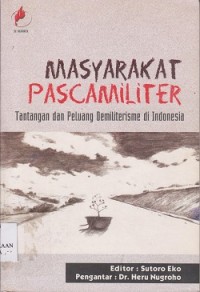 Masyarakat pascamiliter : tantangan dan peluang demilitericme di Indonesia