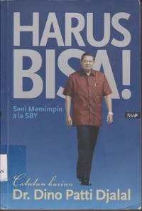 Harus bisa ! : seni memimpin ala SBY