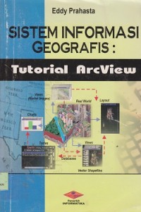 Sistem informasi geografis : tutorial arcview