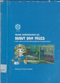 Teknik pemrograman cnc bubut dan freis = cnc lathe and cnc milling machine programmaing