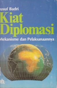 Kiat diplomasi : mekanisme dan pelaksanaannya