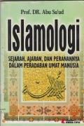 Islamologi  : sejarah, ajaran, dan peranannya dalam peradaban umat manusia