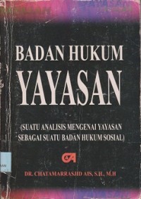 Badan hukum yayasan ( suatu analisis mengenai yayasan sebagai suatu